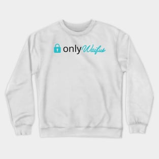 Only Waifus Crewneck Sweatshirt